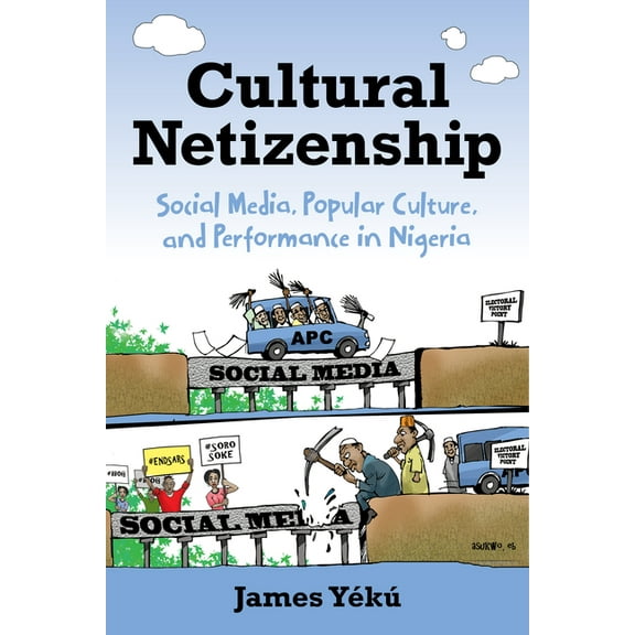Cultural Netizenship: Social Media, Popular Culture, and Performance in Nigeria, (Paperback)
