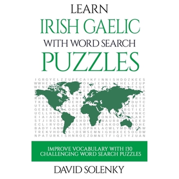 Learn Irish Gaelic with Word Search Puzzles: Learn Irish Gaelic Language Vocabulary with Challenging Word Find Puzzles for All Ages (Paperback)