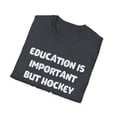 thumbnail image 4 of Funny Saying Education is Important but Hockey Women Men Novelty Wife Husband Dad Father Sarcasm Sarcastic Unisex Softstyle T-Shirt, 4 of 4