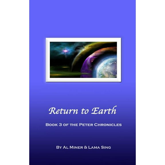 Peter Chronicles Return to Earth: Book Three of the Peter Chronicles, Book 3, (Paperback)