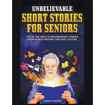 Unbelievable Short Stories For Seniors: 172 of the Most Extraordinary Stories from World History and Pop Culture, (Paperback)