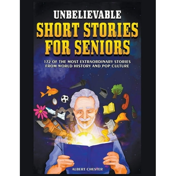 Unbelievable Short Stories For Seniors: 172 of the Most Extraordinary Stories from World History and Pop Culture, (Paperback)