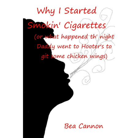 Why I Started Smokin' Cigarettes (or what happened th' night Daddy went to Hooter's to git some chicken wings) -