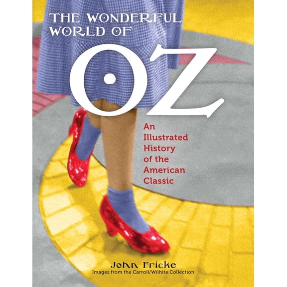 The Wonderful World of Oz: An Illustrated History of the American Classic, (Paperback)