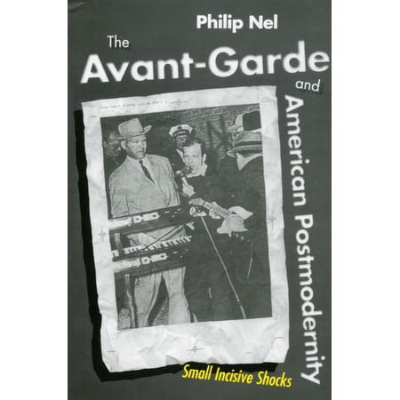 The Avant-Garde and American Postmodernity: Small Incisive Shocks (Paperback)