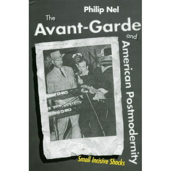 The Avant-Garde and American Postmodernity: Small Incisive Shocks, (Paperback)