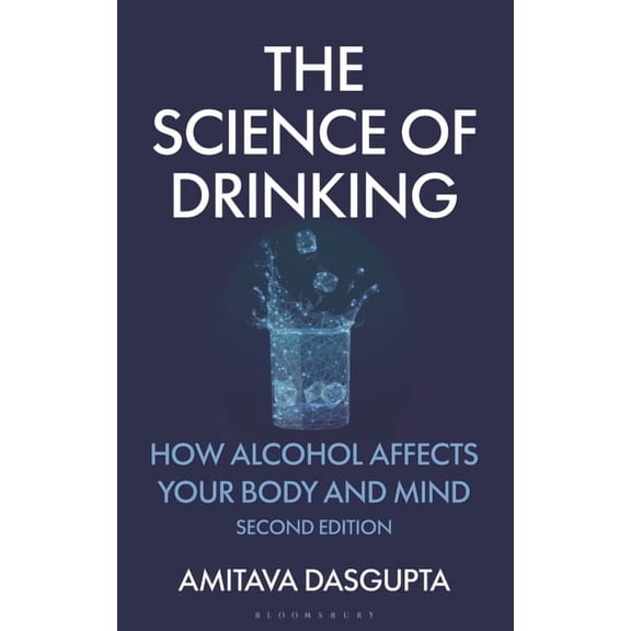 The Science of Drinking: How Alcohol Affects Your Body and Mind, 2nd Edition, (Hardcover)