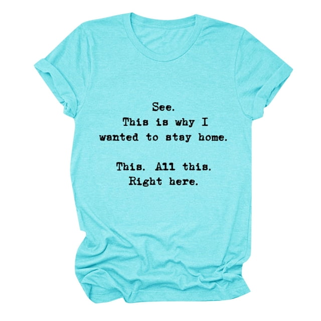 T-Shirt à Manches Courtes pour Femmes "See This Is Why I Want To Stay Home" - Col Rond Décontracté pour Quotidien