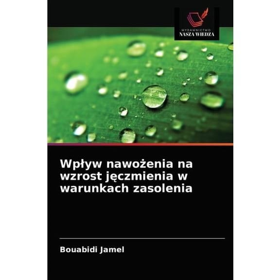Wplyw nawożenia na wzrost jęczmienia w warunkach zasolenia (Paperback)