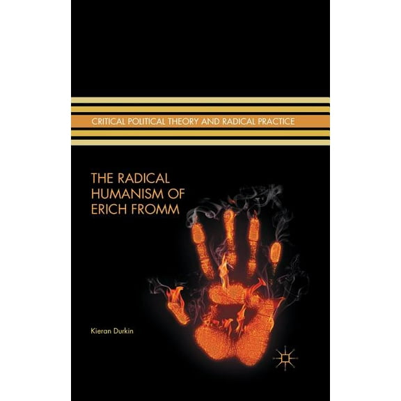 Critical Political Theory and Radical Pr The Radical Humanism of Erich Fromm, (Paperback)