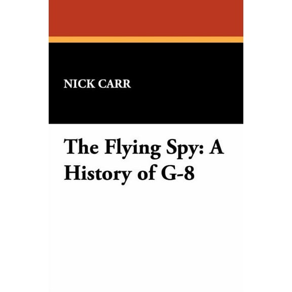 The Flying Spy: A History of G-8, (Paperback)