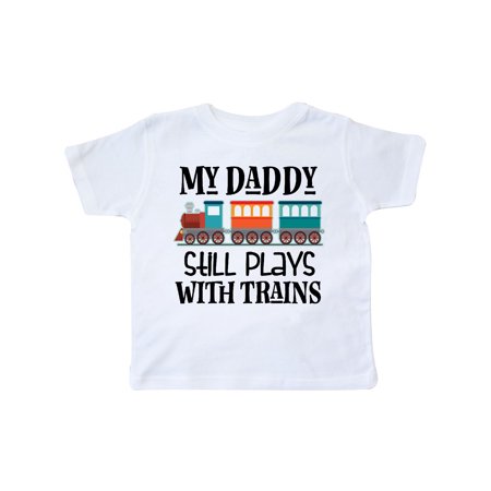 Daddy Still Plays With Trains Toddler T-Shirt