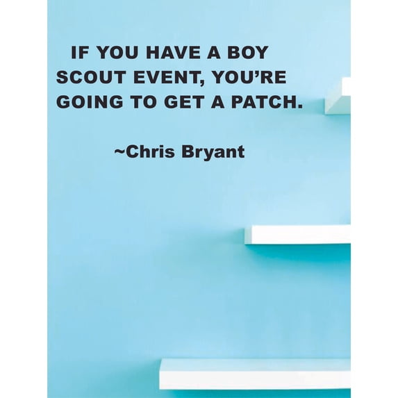 You're Going To Get A Patch - Chris Bryant Quote Boys Scouts Inspiration Motivation Quotes Custom Wall Decal for Bedroom Home Room Walls Vinyl Art Design Decor Sticker Decoration Size (20x40 inch)