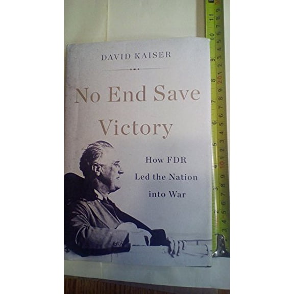 Pre-Owned No End Save Victory : How FDR Led the Nation into War (Edition 1) (Hardcover)