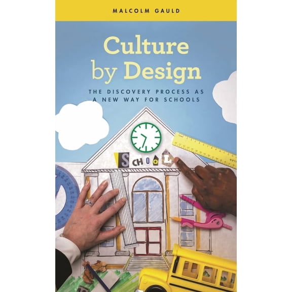 Culture by Design: The Discovery Process as a New Way for Schools, (Paperback)