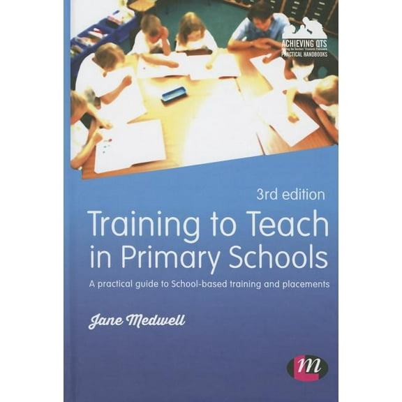 Training to Teach in Primary Schools: A practical guide to School-based training and placements, (Paperback)