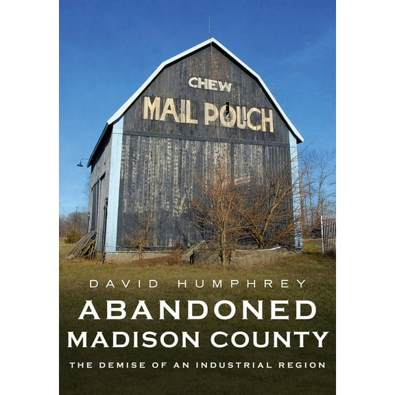America Through Time: Abandoned Madison County: The Demise of an Industrial Region (Paperback)