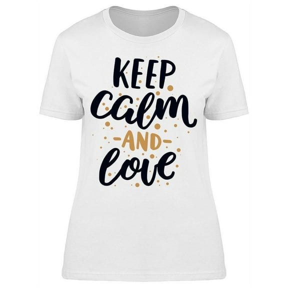 Keep Calm And Just Love T-Shirt Women -Image by Shutterstock Women T-Shirt, Female x-Large