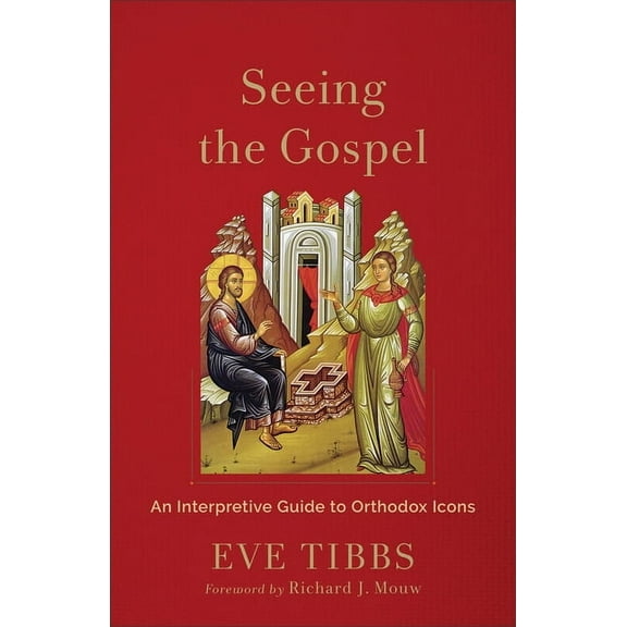 Seeing the Gospel: An Interpretive Guide to Orthodox Icons, (Paperback)