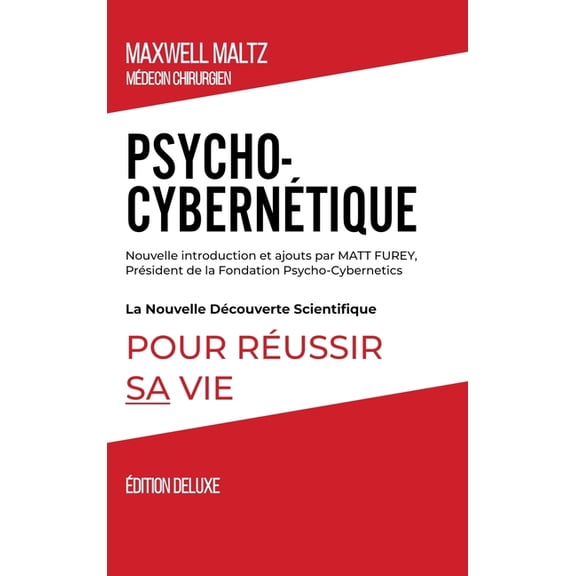 Psycho-CybernÃ©tique Ãdition Deluxe: La Nouvelle DÃ©couverte Scientifique pour RÃ©ussir Sa Vie, (Hardcover)