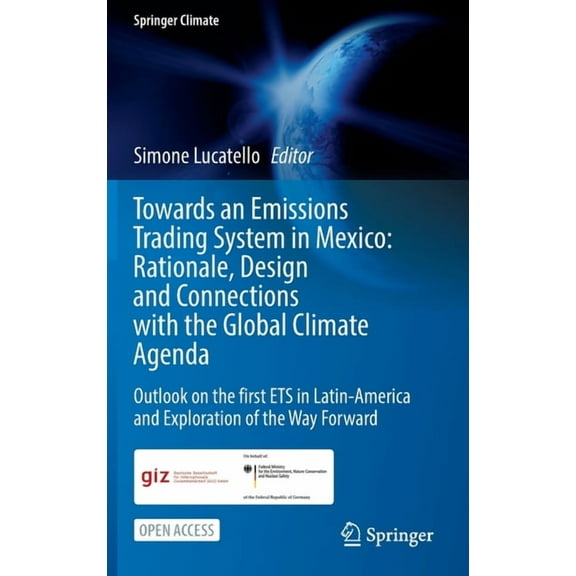 Springer Climate Towards an Emissions Trading System in Mexico: Rationale, Design and Connections with the Global Climate Agenda: Outlook, (Hardcover)