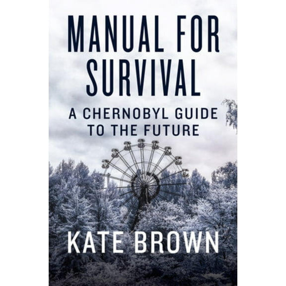Manual for Survival: A Chernobyl Guide to the Future, (Hardcover)