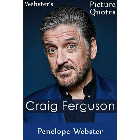 Webster's Craig Ferguson Picture Quotes - eBook (Craig Ferguson Best Moments With Ladies)