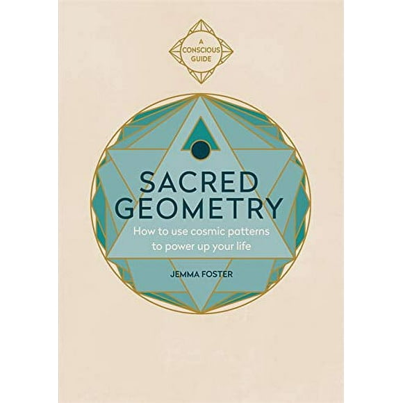 Géométrie Sacrée (Guides Conscients): Comment Utiliser les Modèles Cosmiques pour Alimenter Votre Vie