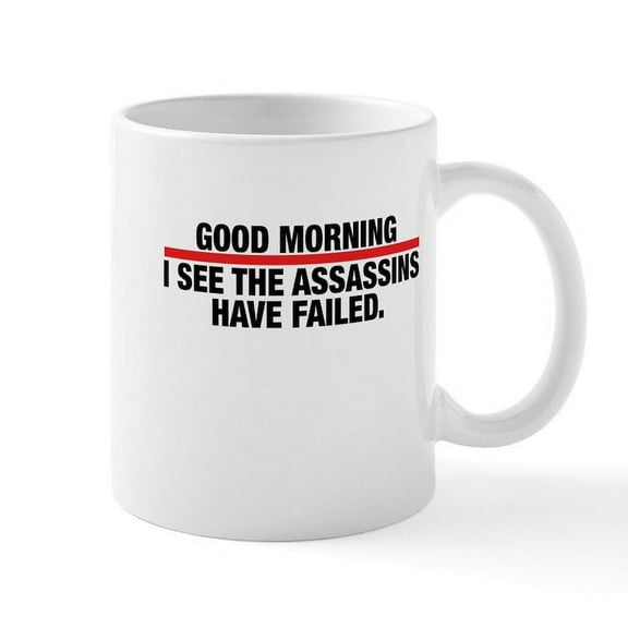 CafePress - Good Morning I See The Assassins Have Failed Mugs - 11 oz Ceramic Mug - Novelty Coffee Tea Cup