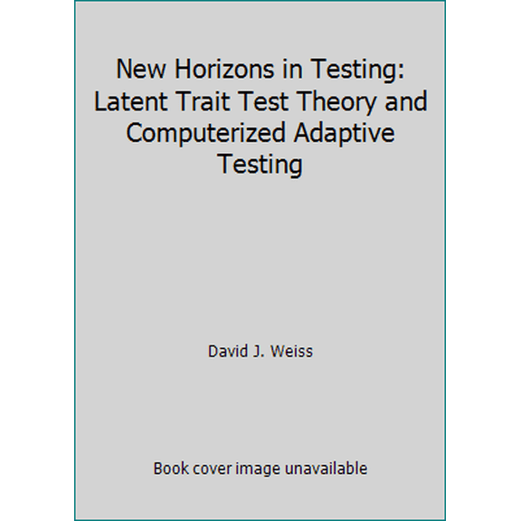 Pre-Owned New Horizons in Testing: Latent Trait Test Theory and Computerized Adaptive Testing (Hardcover) 0127427805 9780127427805