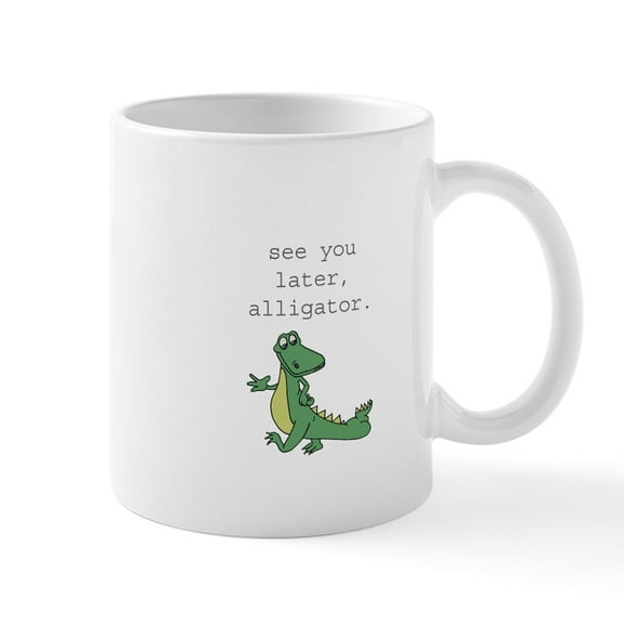 CafePress - See You Later, Alligator Mug - 11 oz Ceramic Mug - Novelty Coffee Tea Cup