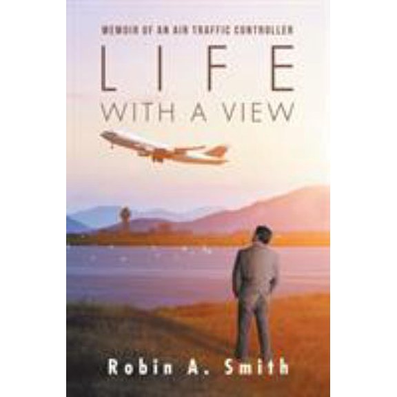 Pre-Owned Life with a View: Memoir of an Air Traffic Controller (Paperback) 1532023162 9781532023163