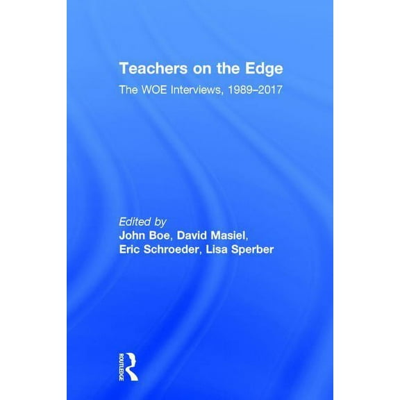 Teachers on the Edge: The WOE Interviews, 1989-2017, (Hardcover)