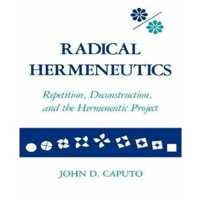 Radical Herméneutics : Répétition, Déconstruction et le Projet Herméneutique