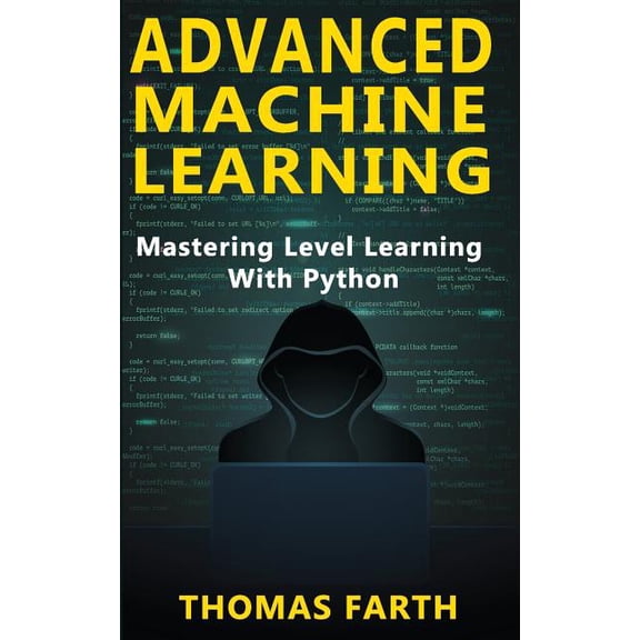 Advanced Machine Learning: Mastering Level Learning with Python (Paperback) by Thomas Farth