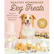 Healthy Homemade Dog Treats: More Than 70 Simple & Delicious Treats for Your Furry Best Friend, (Hardcover)