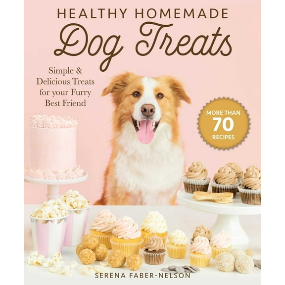Healthy Homemade Dog Treats: More Than 70 Simple & Delicious Treats for Your Furry Best Friend, (Hardcover)