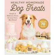 Healthy Homemade Dog Treats : More than 70 Simple & Delicious Treats for Your Furry Best Friend (Hardcover)