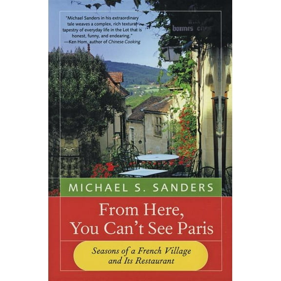 From Here, You Can't See Paris: Seasons of a French Village and Its Restaurant, (Paperback)