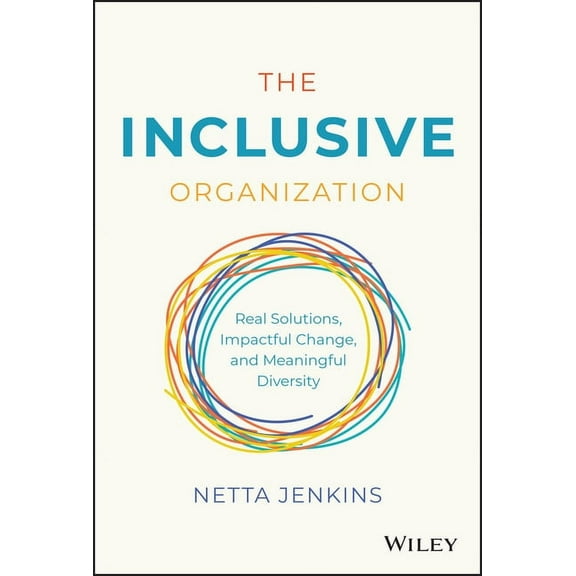 The Inclusive Organization: Real Solutions, Impactful Change, and Meaningful Diversity, (Hardcover)