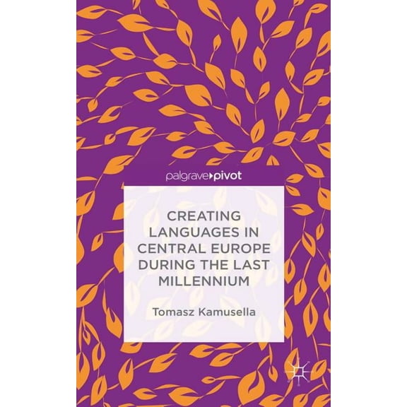 Creating Languages in Central Europe During the Last Millennium, (Hardcover)