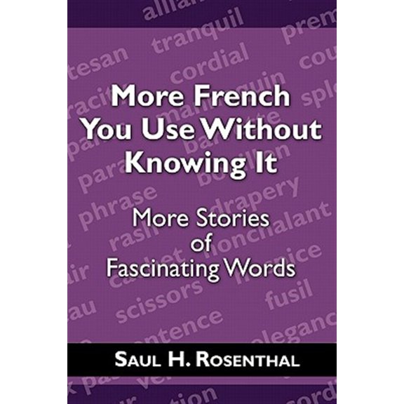 Pre-Owned More French You Use Without Knowing It: More Stories of Fascinating Words (Paperback) by Saul H Rosenthal