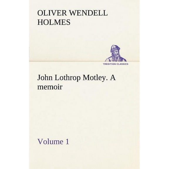 John Lothrop Motley. a memoir - Volume 1