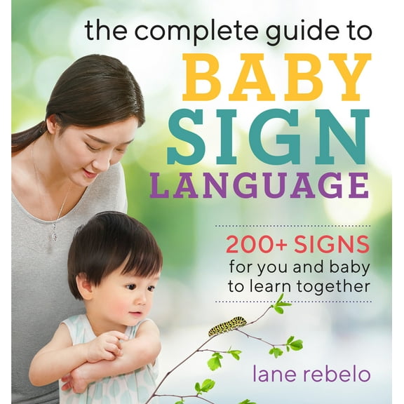 Pre-Owned The Complete Guide to Baby Sign Language: 200  Signs for You and Baby to Learn Together (Paperback) 1641525673 9781641525671