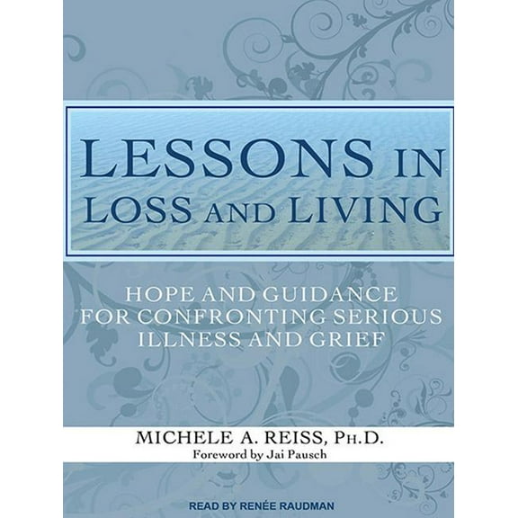 Lessons in Loss and Living: Hope and Guidance for Confronting Serious Illness and Grief (Audiobook)