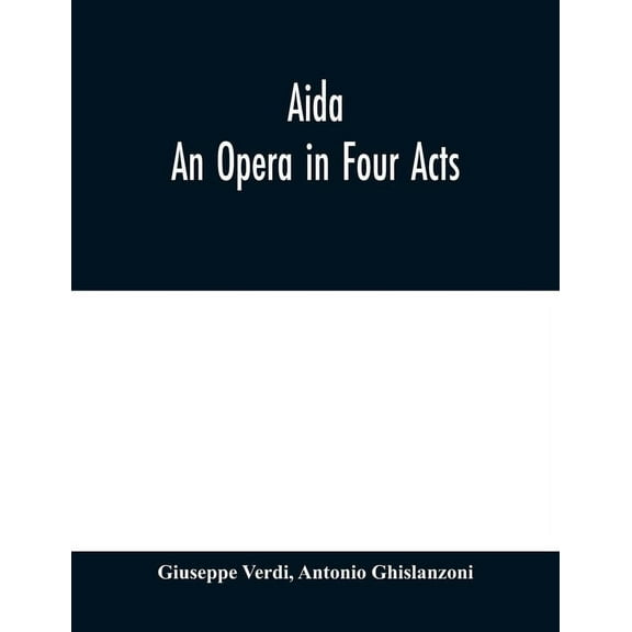 Aida: An Opera in Four Acts, (Paperback)