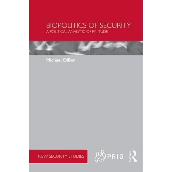 PRIO New Security Studies Biopolitics of Security: A Political Analytic of Finitude, (Hardcover)