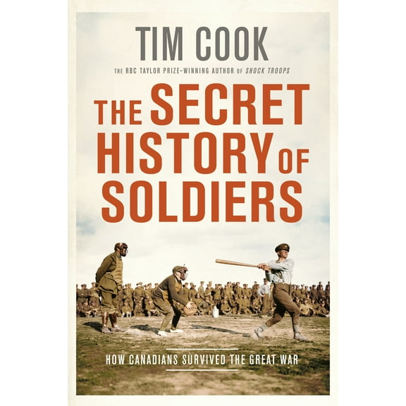 The Secret History of Soldiers : How Canadians Survived the Great War (Paperback)