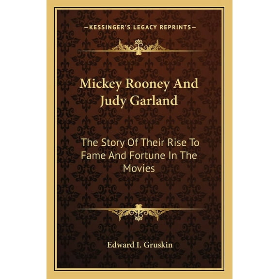 Mickey Rooney And Judy Garland : The Story Of Their Rise To Fame And Fortune In The Movies (Paperback)