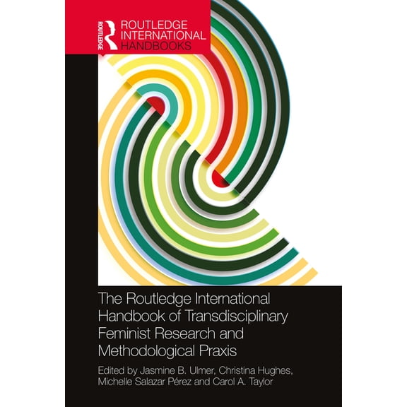 The Routledge International Handbook of Transdisciplinary Feminist Research and Methodological PRAXIS, (Hardcover)